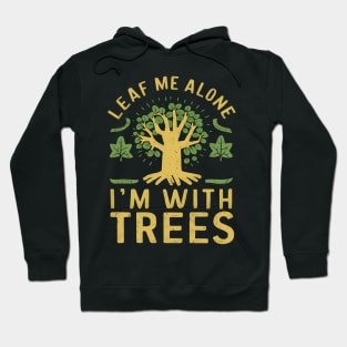 Leaf Me Alone I'm With Trees Hoodie